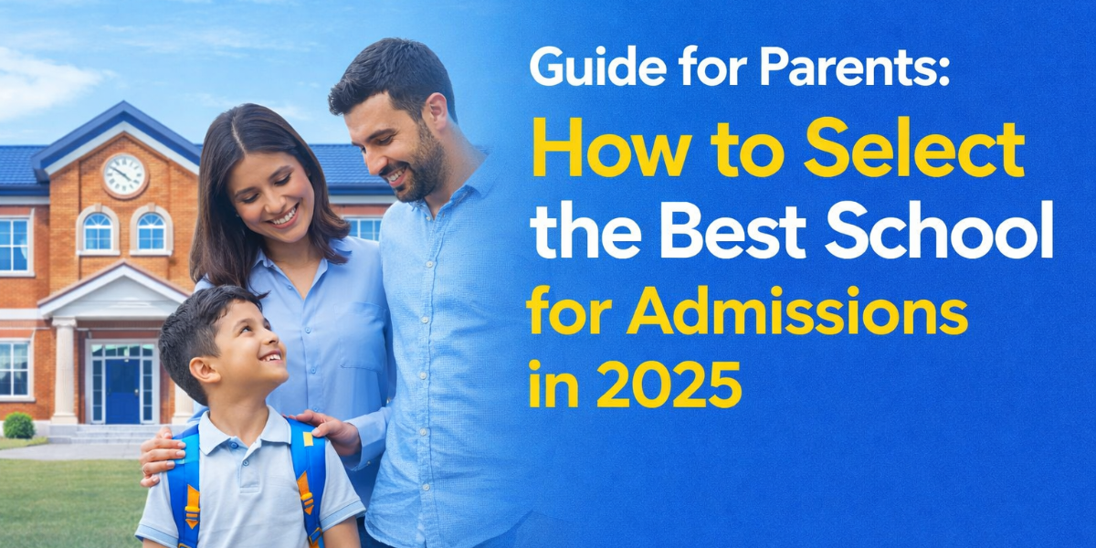 Guide for Parents: How to Select the Best School for Admissions in 2025