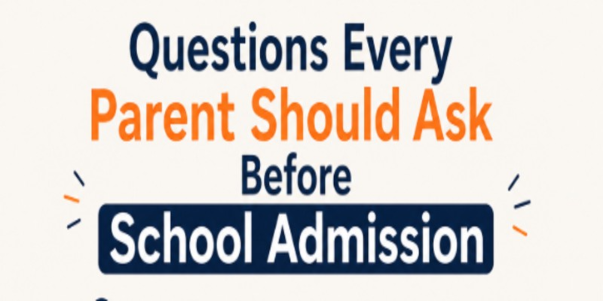 Questions Every Parent Should Ask Before School Admission